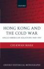 Image for Hong Kong and the Cold War  : Anglo-American relations 1949-1957