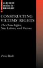 Image for Constructing victims&#39; rights  : the Home Office, New Labour, and victims