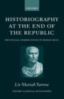 Image for Historiography at the end of the republic  : provincial perspectives on Roman rule