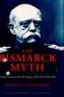 Image for The Bismarck myth  : Weimar Germany and the legacy of the Iron Chancellor
