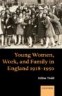 Image for Young Women, Work, and Family in England 1918-1950