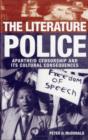 Image for The literature police  : apartheid censorship and its cultural consequences