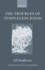 Image for The troubles of templeless Judah