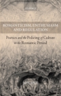 Image for Romanticism, enthusiasm, and regulation  : poetics and the policing of culture in the Romantic period