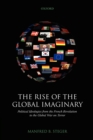 Image for The rise of the global imaginary  : political ideologies from the French Revolution to the global war on terror