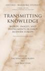 Image for Transmitting knowledge  : words, images, and instruments in early modern Europe