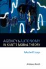 Image for Agency and autonomy in Kant&#39;s moral theory  : selected essays