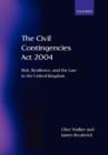 Image for The Civil Contingencies Act 2004  : risk, resilience and the law in the United Kingdom