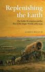 Image for Replenishing the Earth  : the settler revolution and the rise of the angloworld