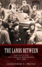 Image for The lands between  : conflict in the East European borderlands, 1870-1992
