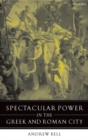Image for Spectacular Power in the Greek and Roman City