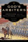 Image for God&#39;s Arbiters : Americans and the Philippines, 1898 - 1902