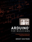 Image for Arduino for Musicians : A Complete Guide to Arduino and Teensy Microcontrollers