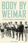 Image for Body by Weimar  : athletes, gender, and German modernity