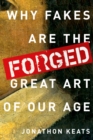 Image for Forged: why fakes are the great art of our age