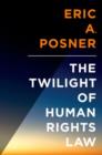Image for The Twilight of Human Rights Law