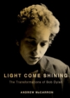 Image for Light come shining  : the transformations of Bob Dylan