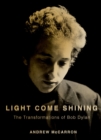 Image for Light come shining: the transformations of Bob Dylan