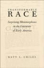Image for Transformable race  : surprising metamorphoses in the literature of early America