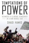 Image for Temptations of power  : Islamists and illiberal democracy in a new Middle East