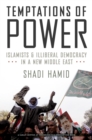 Image for Temptations of power: Islamists and illiberal democracy in a new Middle East