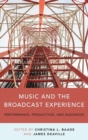 Image for Music and the broadcast experience  : performance, production, and audiences