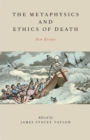 Image for The metaphysics and ethics of death: new essays