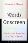 Image for Words onscreen  : the fate of reading in a digital world