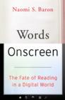 Image for Words onscreen: the fate of reading in a digital world