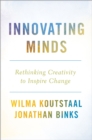 Image for Innovating minds: rethinking creativity to inspire change