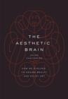 Image for The aesthetic brain: how we evolved to desire beauty and enjoy art