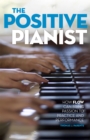 Image for The positive pianist: how flow can bring passion to practice and performance