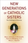 Image for New generations of Catholic sisters: the challenge of diversity