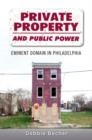 Image for Private property and public power  : eminent domain in Philadelphia