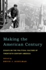 Image for Making the American century: essays on the political culture of twentieth century America