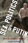 Image for Sex, politics, and Putin: political legitimacy in Russia