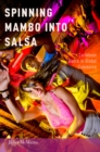 Image for Spinning mambo into salsa: Caribbean dance in global commerce