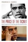 Image for The price of the ticket  : Barack Obama and the rise and decline of black politics