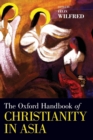 Image for The Oxford Handbook of Christianity in Asia