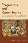 Image for Forgiveness and remembrance: remembering wrongdoing in personal and public life