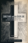 Image for Christians and the color line: race and religion after Divided by faith