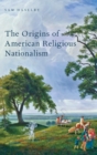 Image for The Origins of American Religious Nationalism