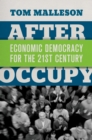 Image for After Occupy: economic democracy for the 21st century