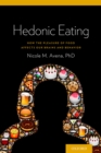 Image for Hedonic Eating: How the Pleasurable Aspects of Food Can Affect Our Brains and Behavior: How the Pleasurable Aspects of Food Can Affect Our Brains and Behavior