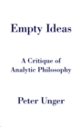 Image for Empty ideas: a critique of analytic philosophy