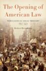 Image for The opening of American law  : neoclassical legal thought, 1870-1970
