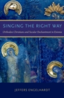 Image for Singing the right way: orthodox Christians and secular enchantment in Estonia