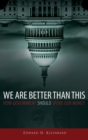 Image for We are better than this  : how government should spend our money