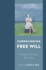 Image for Surrounding free will: philosophy, psychology, neuroscience