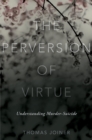 Image for The perversion of virtue: understanding murder-suicide